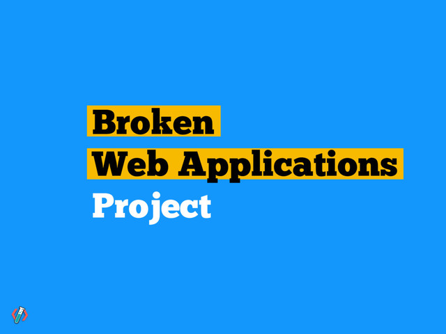 Broken
Web Applications
Project
