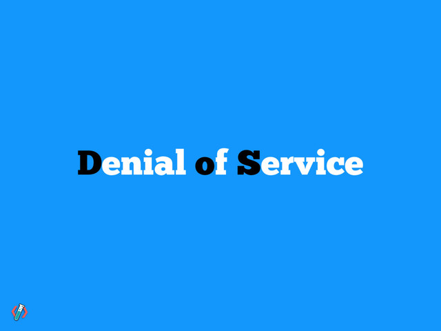 Denial of Service
