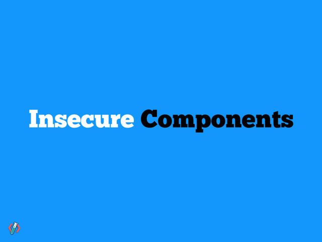 Insecure Components
