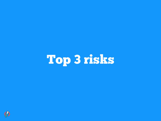 Top 3 risks
