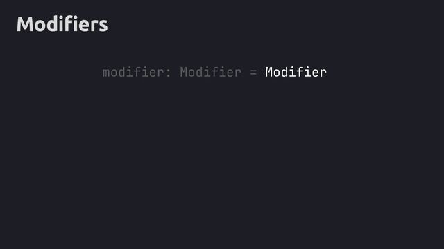 Modifiers
modifier: Modifier = Modifier
