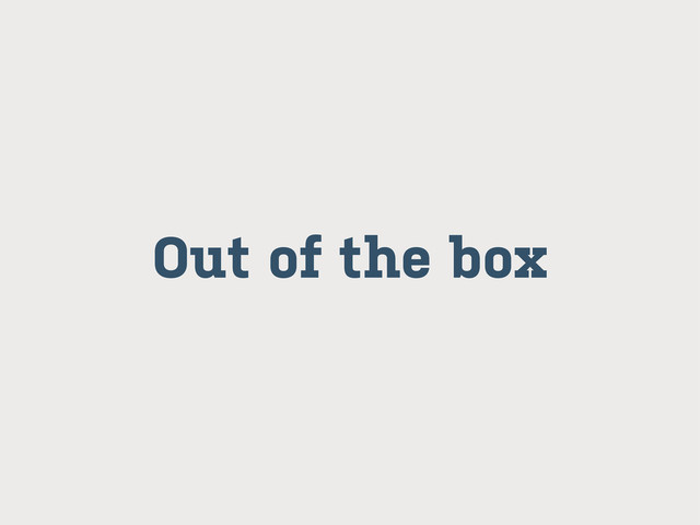 Out of the box
