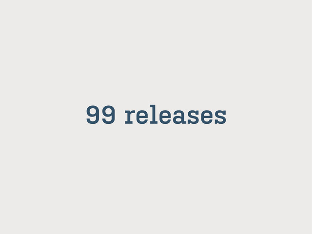99 releases
