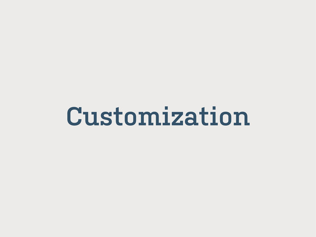 Customization
