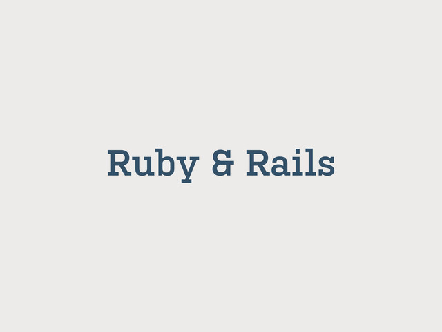 Ruby & Rails
