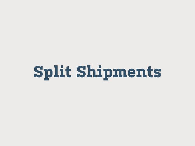 Split Shipments
