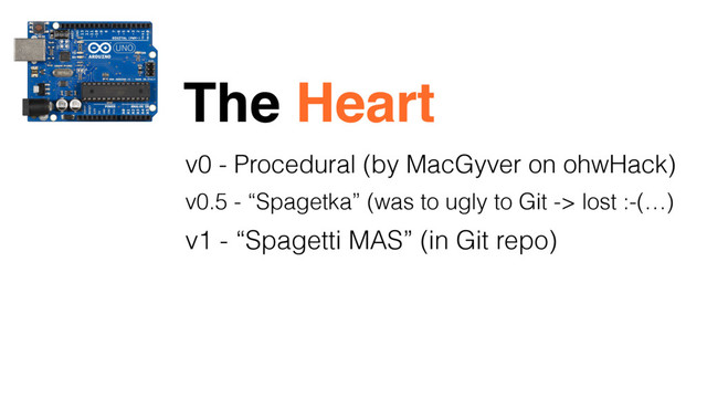 v0 - Procedural (by MacGyver on ohwHack)
The Heart
v0.5 - “Spagetka” (was to ugly to Git -> lost :-(…)
v1 - “Spagetti MAS” (in Git repo)
