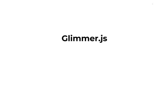 9
Glimmer.js
