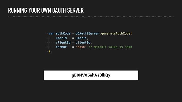 RUNNING YOUR OWN OAUTH SERVER
gB0NV05ehAs8lkQy
