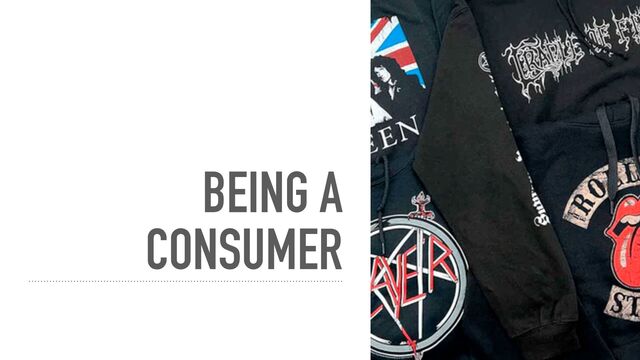BEING A
CONSUMER
