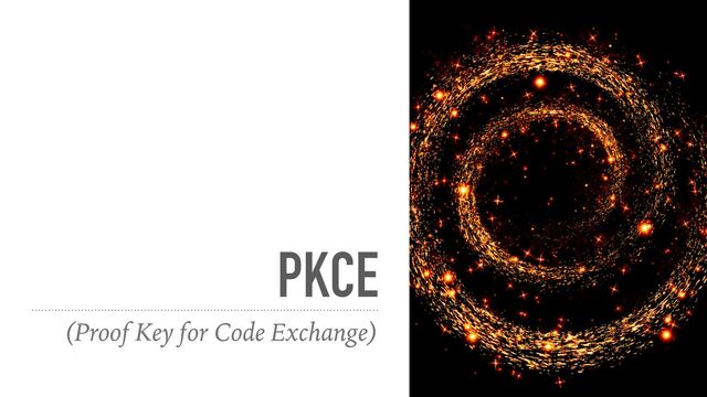 PKCE
(Proof Key for Code Exchange)
