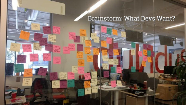 @girlie_mac
Brainstorm: What Devs Want?
Brainstorm: What Devs Want?
