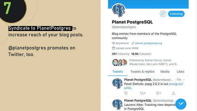 @clairegiordan
o
Syndicate to PlanetPostgres to
increase reach of your blog posts.
@planetpostgres promotes on
Twitter, too.
7

