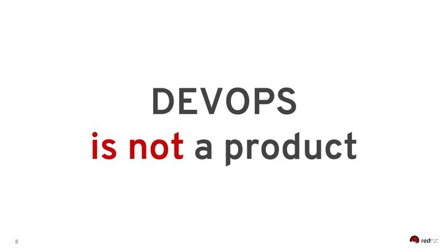 8
DEVOPS
is not a product
