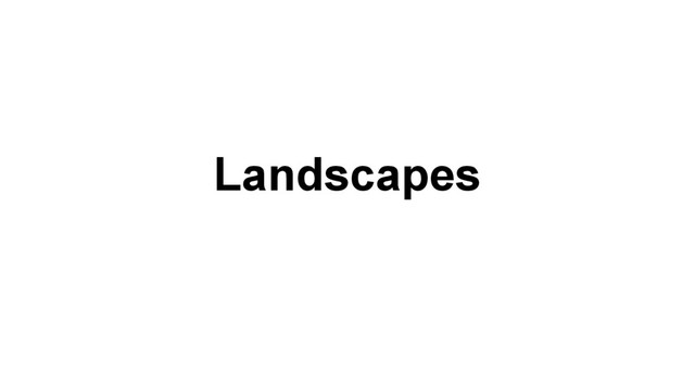 Landscapes
