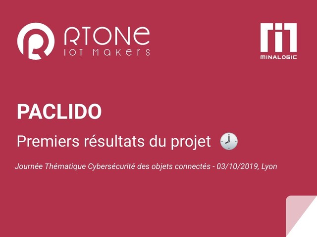 PACLIDO
Premiers résultats du projet 
Journée Thématique Cybersécurité des objets connectés - 03/10/2019, Lyon
