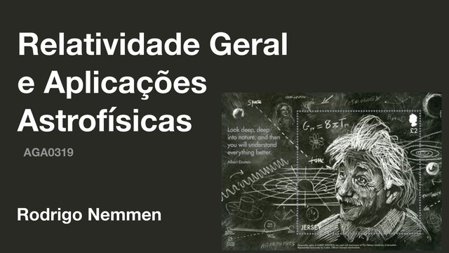 Relatividade Geral
e Aplicações
Astrofísicas
AGA0319
Rodrigo Nemmen
