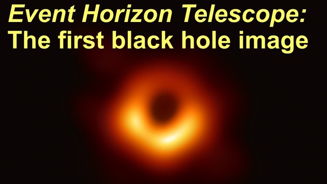 Event Horizon Telescope:
The first black hole image
