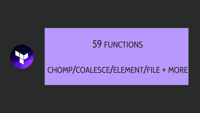 59 FUNCTIONS
CHOMP/COALESCE/ELEMENT/FILE + MORE
