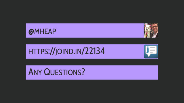ANY QUESTIONS?
@MHEAP
HTTPS://JOIND.IN/22134
