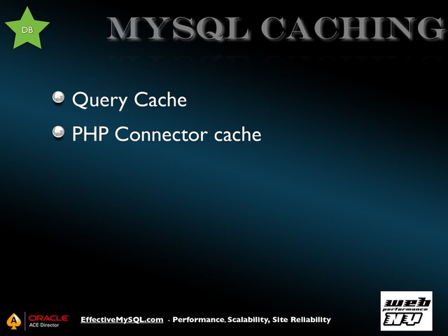 EffectiveMySQL.com - Performance, Scalability, Site Reliability
mysql caching
Query Cache
PHP Connector cache
DB
