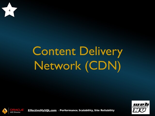 EffectiveMySQL.com - Performance, Scalability, Site Reliability
Content Delivery
Network (CDN)
4
