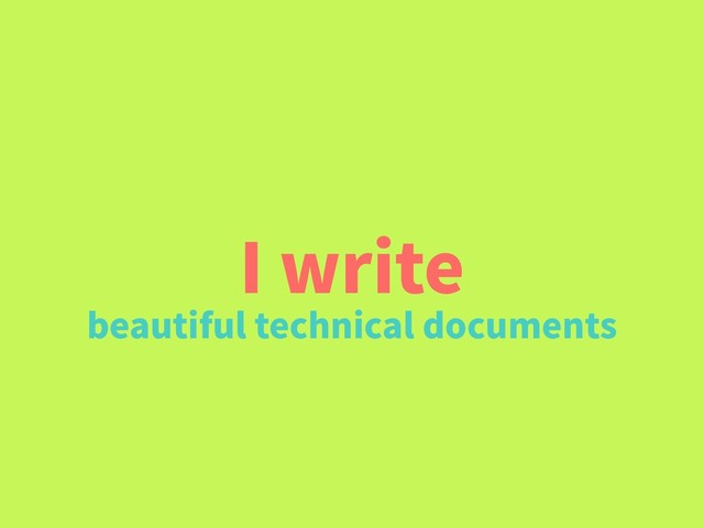 I write
beautiful technical documents
