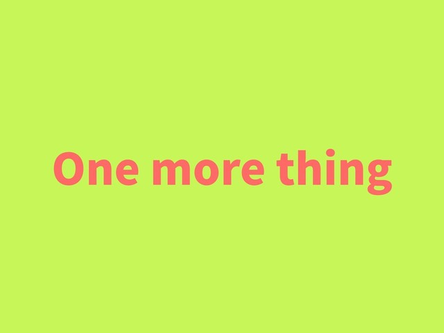 One more thing
