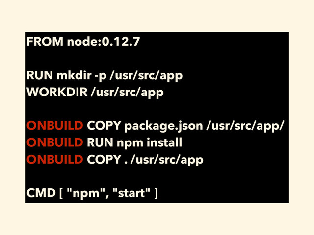 FROM node:0.12.7
RUN mkdir -p /usr/src/app
WORKDIR /usr/src/app
ONBUILD COPY package.json /usr/src/app/
ONBUILD RUN npm install
ONBUILD COPY . /usr/src/app
CMD [ "npm", "start" ]
