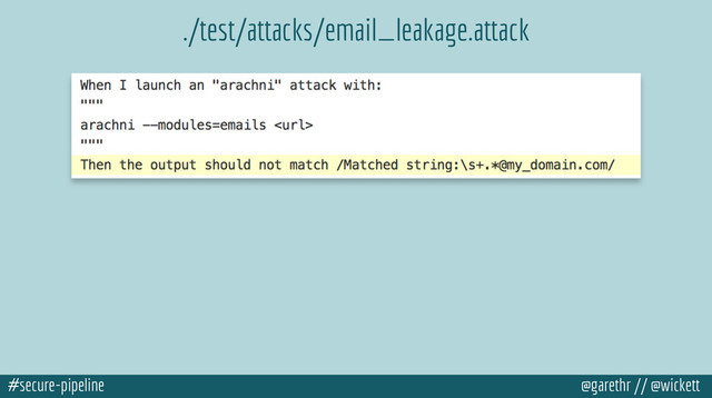 #secure-pipeline @garethr // @wickett
./test/attacks/email_leakage.attack
