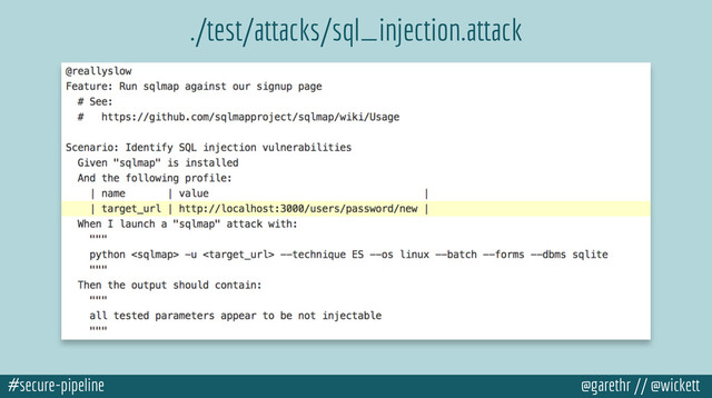 #secure-pipeline @garethr // @wickett
./test/attacks/sql_injection.attack
