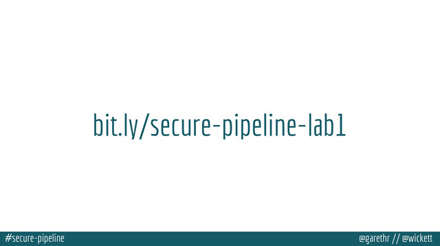 #secure-pipeline @garethr // @wickett
bit.ly/secure-pipeline-lab1
