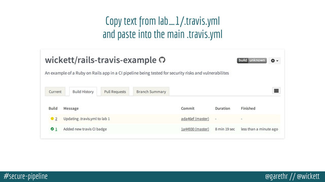#secure-pipeline @garethr // @wickett
Copy text from lab_1/.travis.yml
and paste into the main .travis.yml
