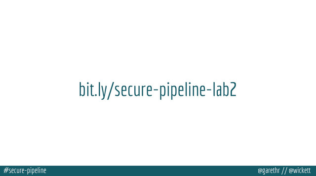 #secure-pipeline @garethr // @wickett
bit.ly/secure-pipeline-lab2
