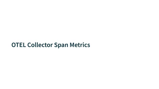 OTEL Collector Span Metrics
