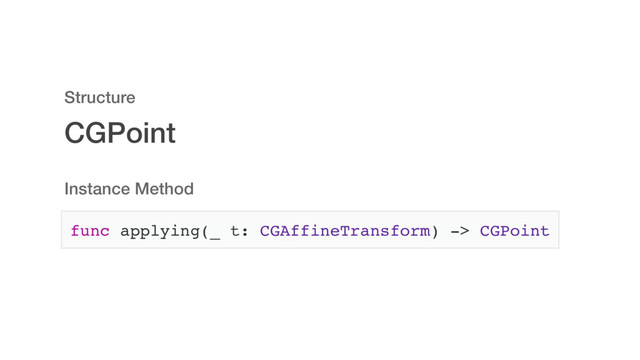 CGPoint
Structure
Instance Method
func applying(_ t: CGAffineTransform) -> CGPoint
