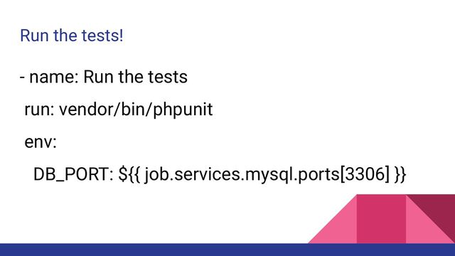Run the tests!
- name: Run the tests
run: vendor/bin/phpunit
env:
DB_PORT: ${{ job.services.mysql.ports[3306] }}
