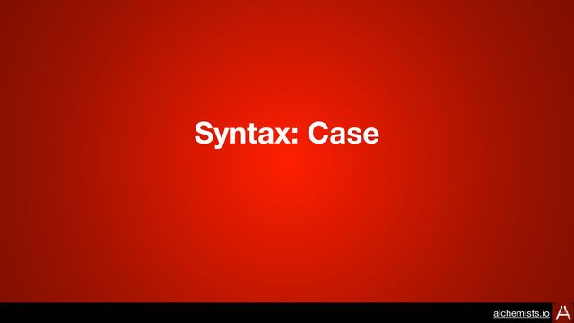 Syntax: Case
