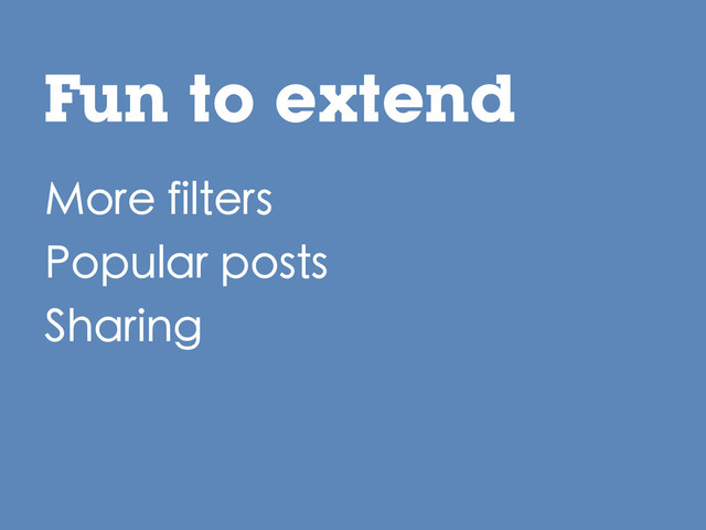 Fun to extend
More filters
Popular posts
Sharing
