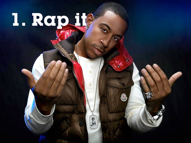 1. Rap it
