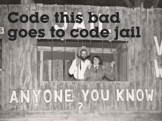 Code this bad
goes to code jail
