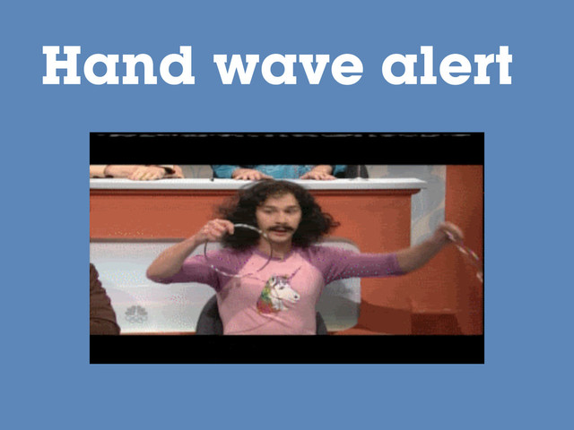 Hand wave alert
