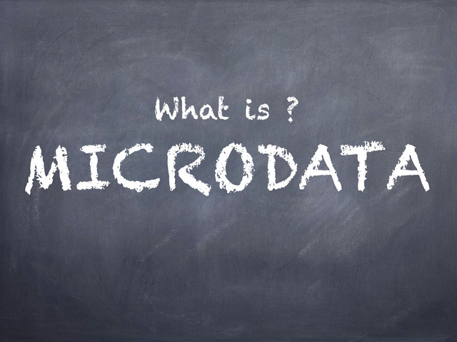 What is ?
MICRODATA
