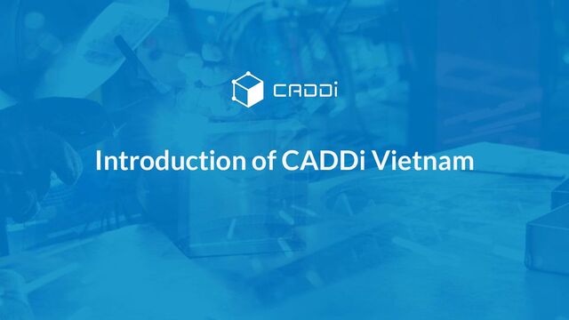 Introduction of CADDi Vietnam
