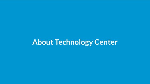 About Technology Center
