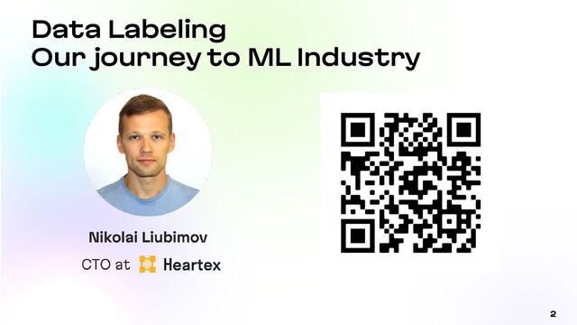 2
Data Labeling
Our journey to ML Industry
