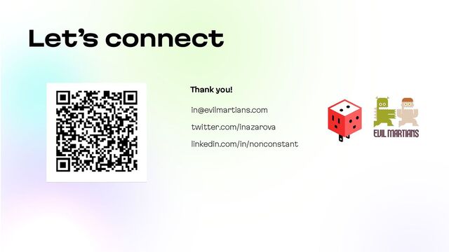 Thank you!
Let’s connect
in@evilmartians.com


twitter.com/inazarova


linkedin.com/in/nonconstant
