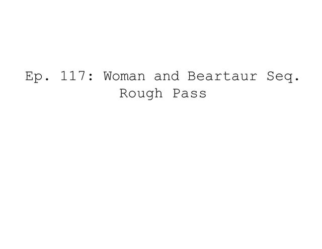 Ep. 117: Woman and Beartaur Seq.
Rough Pass
