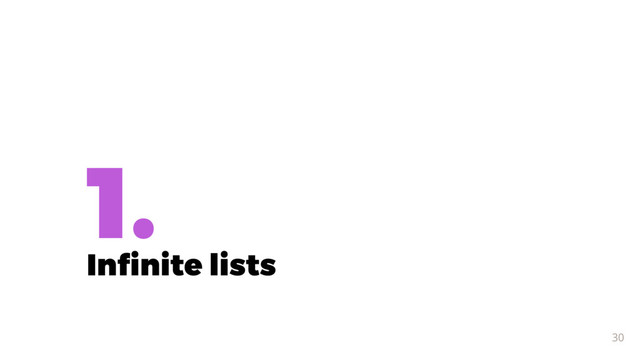 1.
Inﬁnite lists
30
