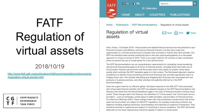 FATF
Regulation of
virtual assets
2018/10/19
http://www.fatf-gafi.org/publications/fatfrecommendations/documents
/regulation-virtual-assets.html
